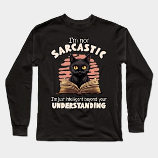 I'm Not Sarcastic. I'm Just Intelligent Beyond Your Understanding Long Sleeve T-Shirt